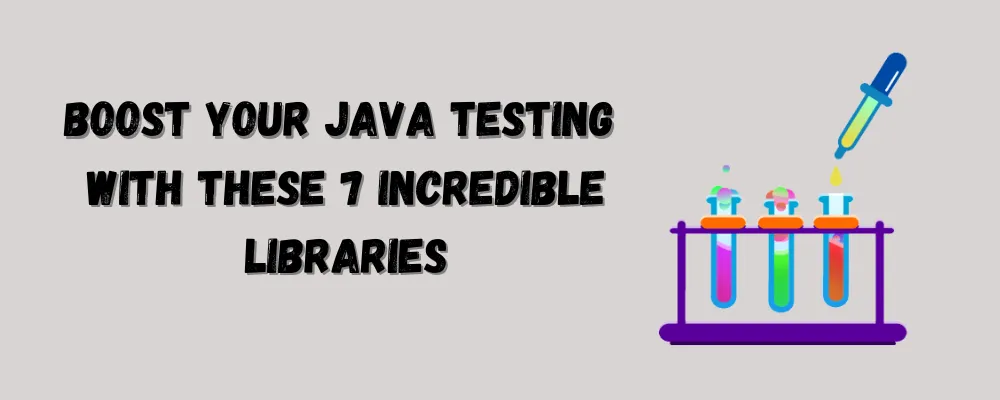 ¡Potencia tus pruebas en Java con estas 7 increíbles bibliotecas!