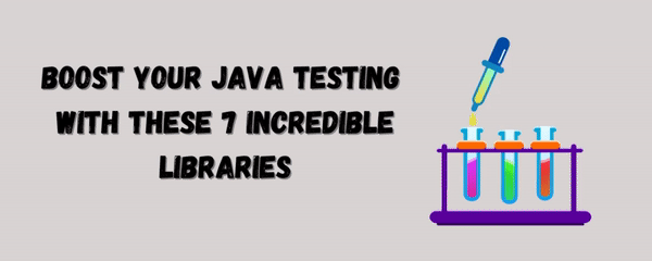 Boost Your Java Testing with These 7 Incredible Libraries